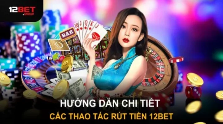 Hướng dẫn cách rút tiền 12bet cực chi tiết